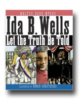 Ida B. Wells: Let the Truth Be Told by Walter Dean Myers
